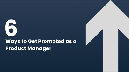 6 Ways to Get Promoted as a Product Manager